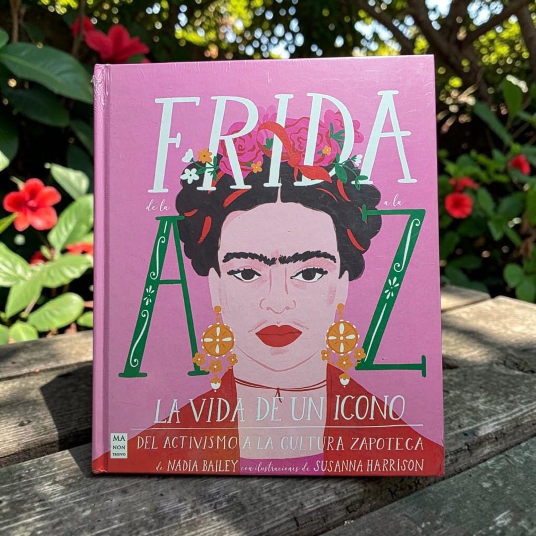 Frida de la A a la Z. La vida de un ícono. Del activismo a la cultura zapoteca