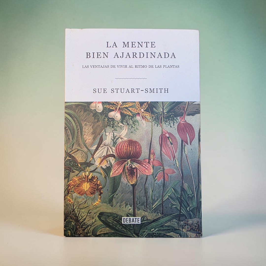 La mente bien ajardinada. Las ventajas de vivir al ritmo de las plantas