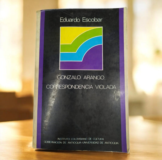 Gonzalo Arango. Correspondencia violada