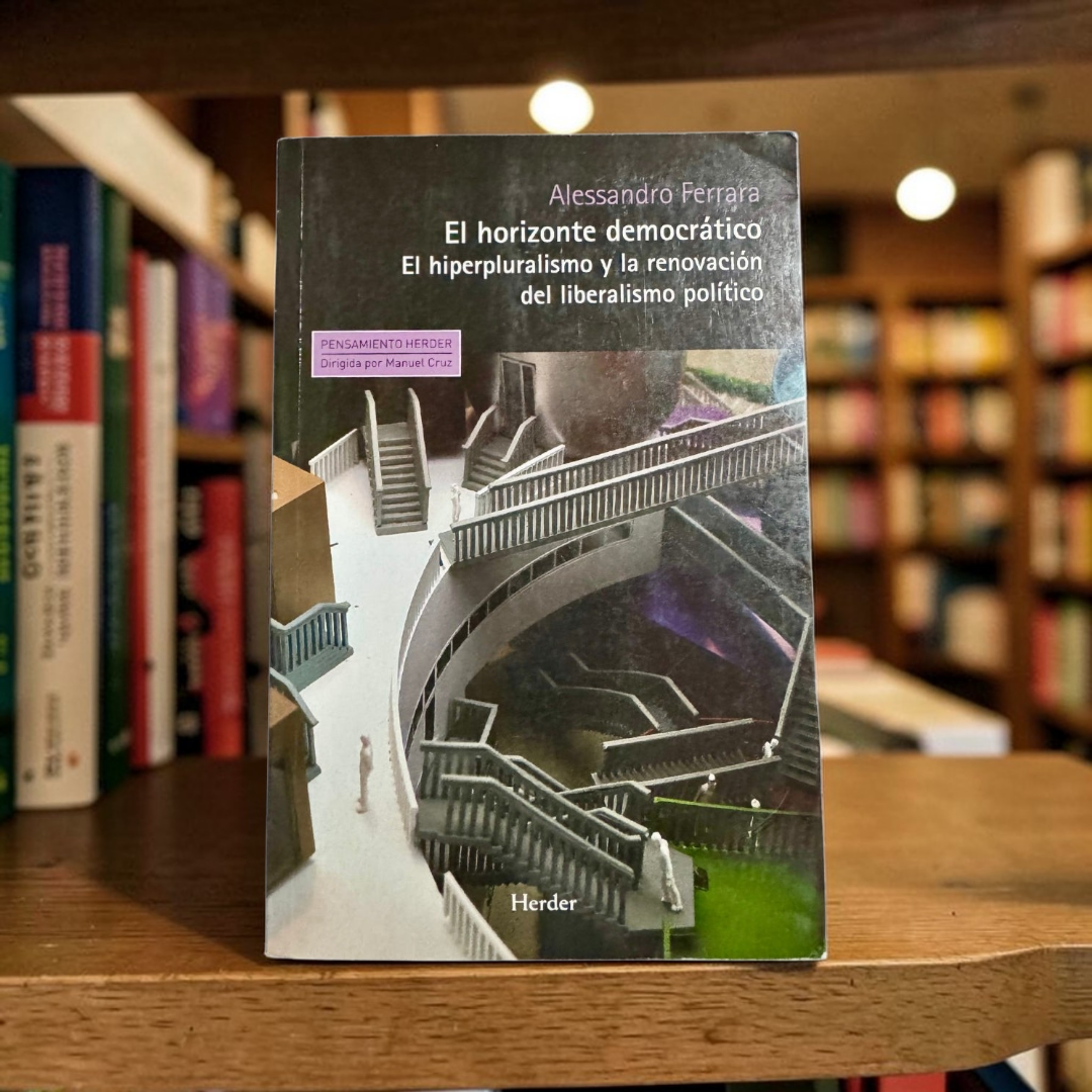 El horizonte democrático. El hiperpluralismo y la renovación del liberalismo político