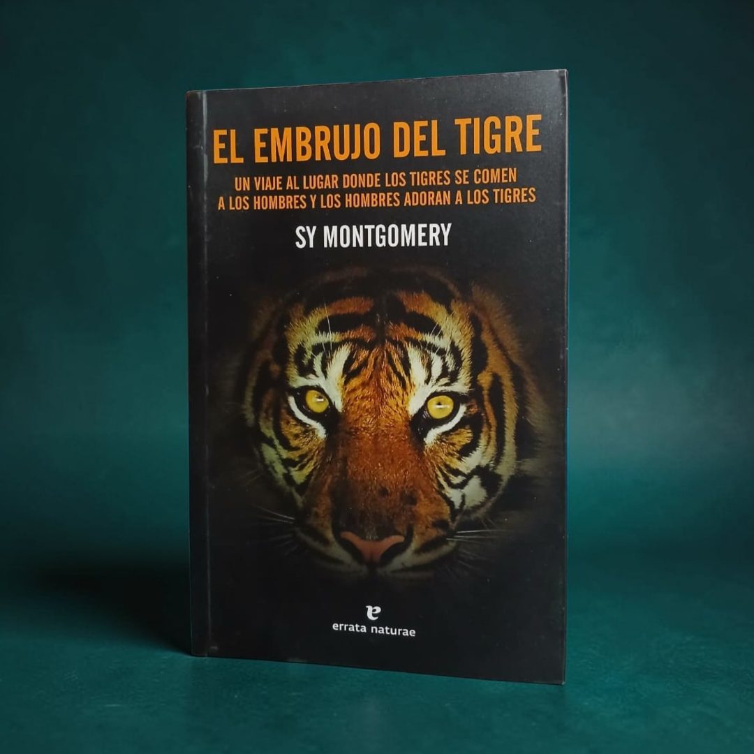 El embrujo del tigre. Un viaje al lugar donde los tigres se comen a los hombres y los hombres adoran a los tigres