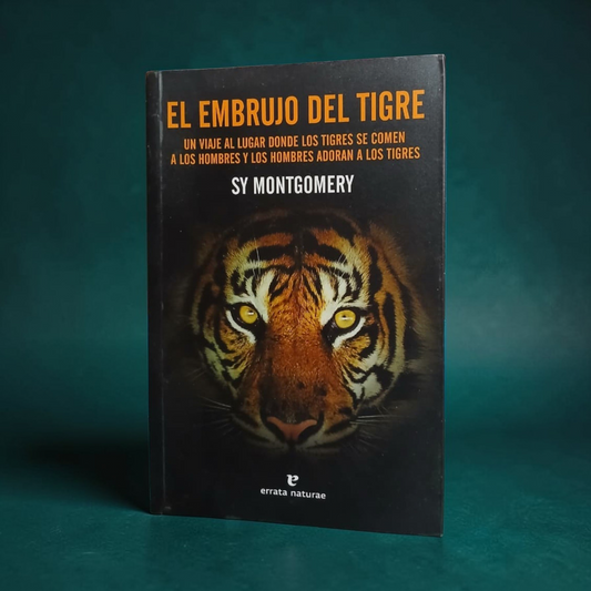 El embrujo del tigre. Un viaje al lugar donde los tigres se comen a los hombres y los hombres adoran a los tigres
