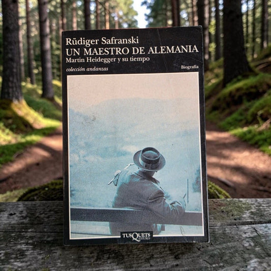 Un maestro de Alemania. Martin Heidegger y su tiempo