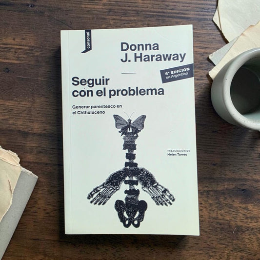 Seguir con el problema. Generar parentesco en el Chthuluceno.